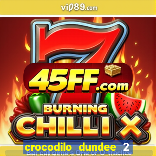 crocodilo dundee 2 filme completo dublado